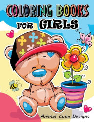 Title: Coloring Books for Girls: Animal Cute Designs for teens and girls, Author: Mindfulness Coloring Artist