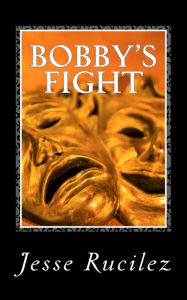Title: Bobby's Fight, Author: Jesse Lynn Rucilez