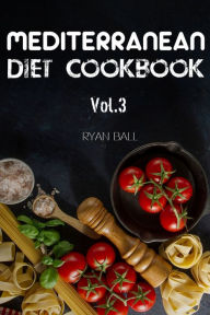 Title: Mediterranean Diet Cookbook: 40 Delicious & Healthy Recipes For Mediterranean Diet To Lose Weight: Step-By-Step Guide For beginners, Quick & Easy, Author: Ryan Ball