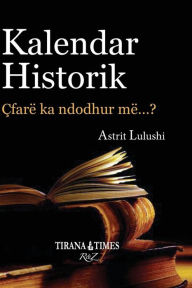 Title: Kalendar Historik: Pjesa II Korrik - Dhjetor, Author: Astrit Lulushi