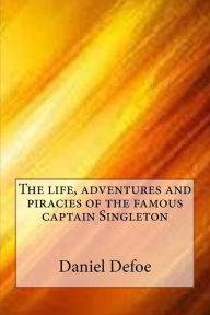 Title: The life, adventures and piracies of the famous captain Singleton, Author: Daniel Defoe