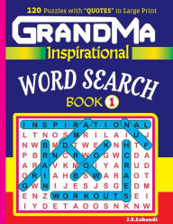 Title: GRANDMA Inspirational WORD SEARCH Book: 120 puzzles and inspirational quotes to boost your memory, reason, mind and mood., Author: J S Lubandi