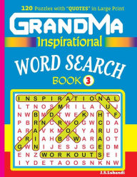 Title: GRANDMA Inspirational WORD SEARCH Book: 120 puzzles and inspirational quotes to boost your memory, reason, mind and mood., Author: J S Lubandi