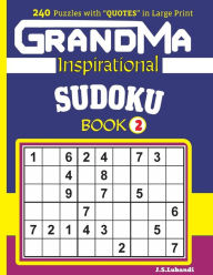Title: GRANDMA Inspirational SUDOKU Book: 240 puzzles and inspirational quotes to boost your memory, reason, mind and mood., Author: J S Lubandi