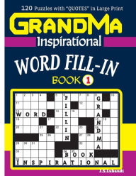 Title: GRANDMA Inspirational WORD FILL-IN Book: 120 puzzles and inspirational quotes to boost your memory, reason, mind and mood., Author: J S Lubandi