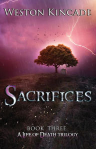 Title: A Life of Death: Sacrifices, Author: Weston Kincade
