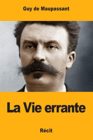 Title: La Vie errante, Author: Guy de Maupassant