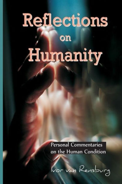 Reflections on Humanity: Personal Commentaries on the Human Condition