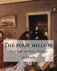 The four million. By: O. Henry ( collection of short stories ): William Sydney Porter (September 11, 1862 - June 5, 1910), known by his pen name O. Henry, was an American short story writer.