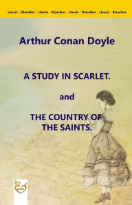 Title: A Study in Scarlet. and The Country of the Saints., Author: Arthur Conan Doyle