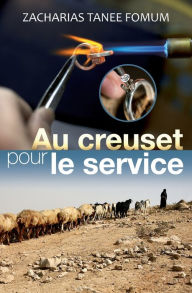 Title: Dans le Creuset en Vue du Service, Author: Zacharias Tanee Fomum