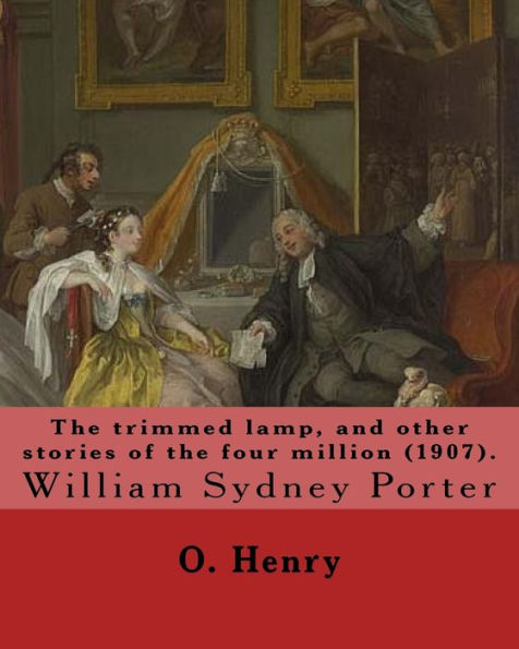 The trimmed lamp, and other stories of the four million (1907). By: O. Henry: William Sydney Porter (September 11, 1862 - June 5, 1910), known by his pen name O. Henry, was an American short story writer.