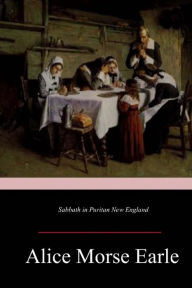 Title: Sabbath in Puritan New England, Author: Alice Morse Earle