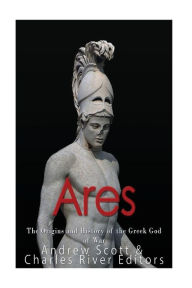 Title: Ares: The Origins and History of the Greek God of War, Author: Andrew Scott