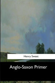 Title: Anglo-Saxon Primer, Author: Henry Sweet