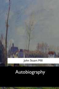 Title: Autobiography, Author: John Stuart Mill