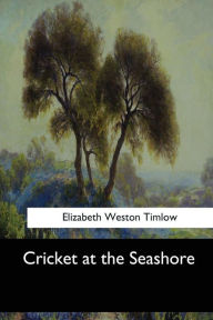 Title: Cricket at the Seashore, Author: Elizabeth Weston Timlow