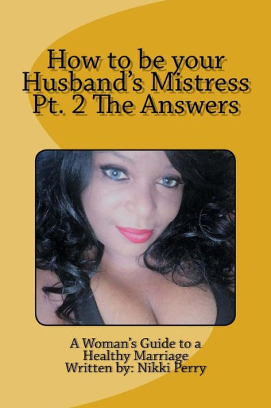 How to be your Husband's Mistress Pt. 2 The Answers