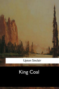 Title: King Coal, Author: Upton Sinclair