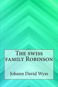 Title: The swiss family Robinson, Author: Johann David Wyss