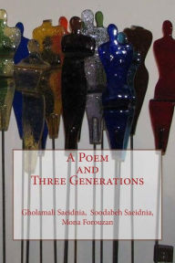 Title: A Poem and Three Generations: A Farsi Collection of Contemporary Poetry by Three Iranian Poets, Author: Dr Soodabeh Saeidnia