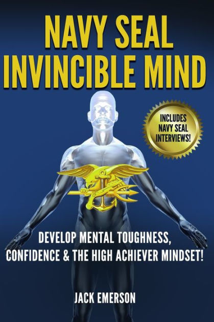 Navy SEAL Invincible Mind: Develop Mental Toughness, Confidence, and a ...