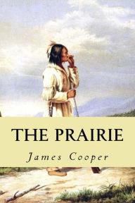 Title: The Prairie: A Tale, Author: James Fenimore Cooper