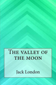 Title: The valley of the moon, Author: Jack London