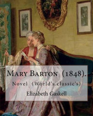 Title: Mary Barton (1848). is the first novel by English author Elizabeth Gaskell: Novel (World's classic's), Author: Elizabeth Gaskell