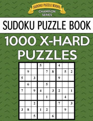 Title: Sudoku Puzzle Book, 1,000 EXTRA HARD Puzzles: Bargain Sized Jumbo Book, No Wasted Puzzles With Only One Level, Author: Sudoku Puzzle Books
