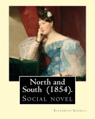 Title: North and South (1854). By: Elizabeth Gaskell: Social novel, Author: Elizabeth Gaskell