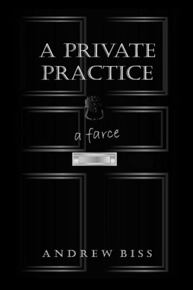 A Private Practice: A Farce