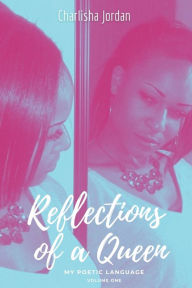 Title: Reflections of A Queen: My Poetic Language, Author: Charlisha Jordan