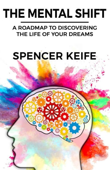 the Mental Shift: A Roadmap to Discovering Life of Your Dreams