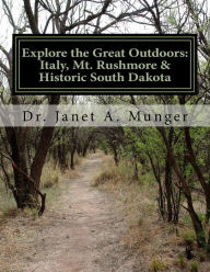 Title: Explore the Great Outdoors: Italy, Mt. Rushmore & Historic South Dakota: for Children, Teens, & Tweens, Author: Janet a Munger