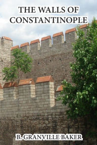 Title: The Walls of Constantinople, Author: B Granville Baker