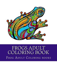 Title: Frogs Adult Coloring Book: Large One Sided Stress Relieving, Relaxing Coloring Book For Grownups, Women, Men & Youths. Easy Frogs Designs & Patterns For Relaxation., Author: Frog Adult Coloring Books