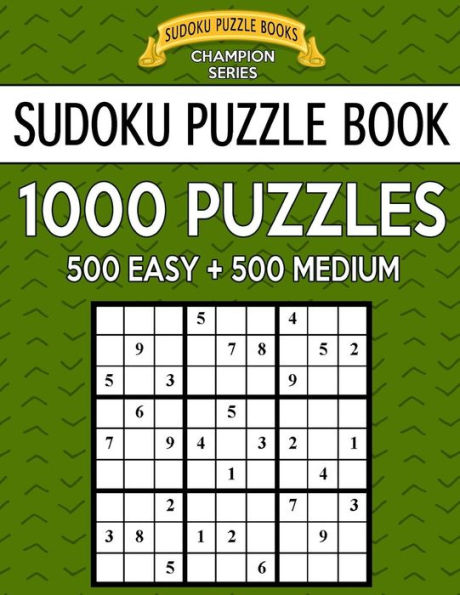 Sudoku Puzzle Book, 1,000 Puzzles, 500 EASY and 500 MEDIUM: Improve Your Game With This Two Level BARGAIN SIZE Book