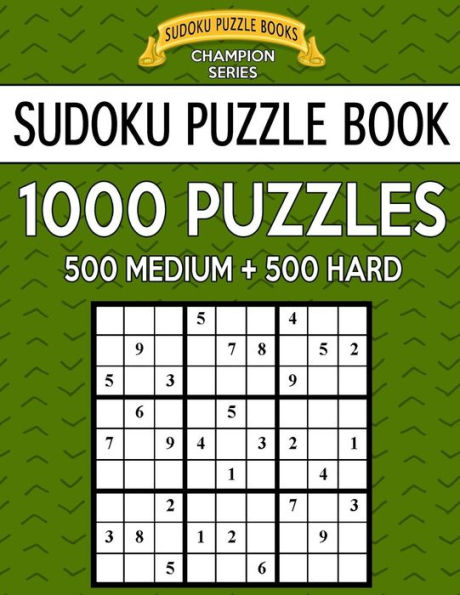 Sudoku Puzzle Book: 1000 Puzzles, 500 Medium and 500 Hard: Improve Your Game with This Two-Level Bargain Size Book