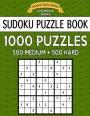 Sudoku Puzzle Book: 1000 Puzzles, 500 Medium and 500 Hard: Improve Your Game with This Two-Level Bargain Size Book