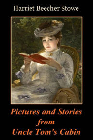 Title: Pictures and Stories from Uncle Tom's Cabin, Author: Harriet Beecher Stowe