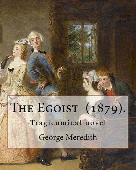 The Egoist (1879). By: George Meredith: The Egoist is a tragicomical novel by George Meredith published in 1879