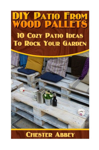 DIY Patio From Wood Pallets: 10 Cozy Patio Ideas To Rock Your Garden: (Household Hacks, DIY Projects, Woodworking, DIY Ideas)