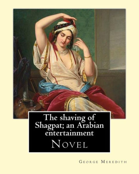 The shaving of Shagpat; an Arabian entertainment. By: George Meredith: Novel