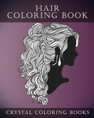 Title: Hair Coloring Book For Adults: A Stress Relief Adult Coloring Book Containing 30 Hairstyle Coloring Pages., Author: Crystal Coloring Books