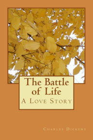Title: The Battle of Life: A Love Story, Author: Charles Dickens