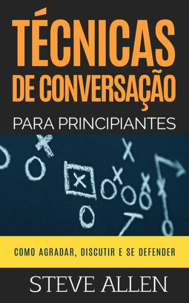 Tï¿½cnicas de conversaï¿½ï¿½o para principiantes: Como agradar, discutir e se defender: Como iniciar uma conversa agradï¿½vel, argumentar e se defender