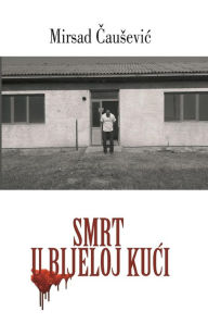 Title: Smrt u Bijeloj Kuci, Author: Mirsad Causevic