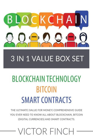 Blockchain: 3 Manuscripts - Blockchain Technology, Bitcoin (Digital Currencies), Smart Contracts: The Ultimate (Value For Money) Comprehensive Guide