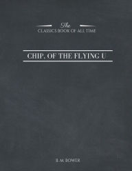 Title: Chip, of the Flying U (Classic Reprint), Author: B M Bower